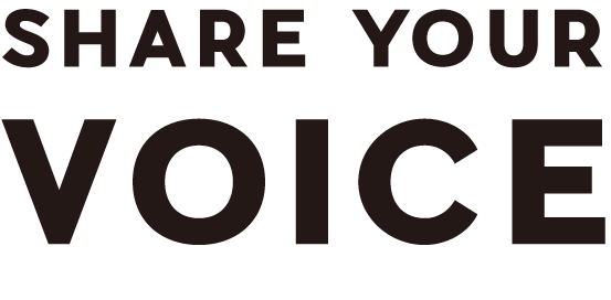 SHARE YOUR
VOICE
アンケート